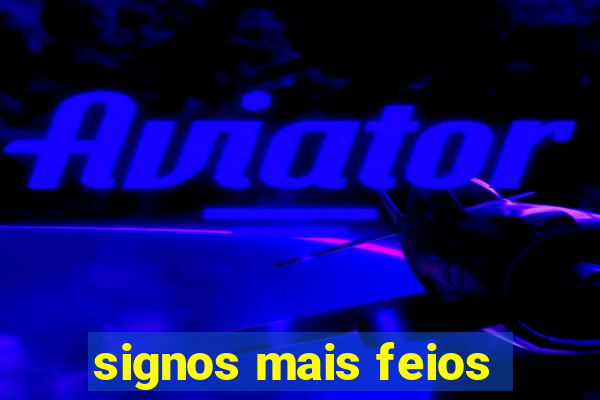 signos mais feios